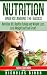 Nutrition: Understanding The Basics: Nutrition 101, Healthy Eating and Weight Loss - Lose Weight and Feel Great! (Nutritional Therapy, Fat Burning Foods, ... Basics, Feel Great, Eat Healthy Book 5)