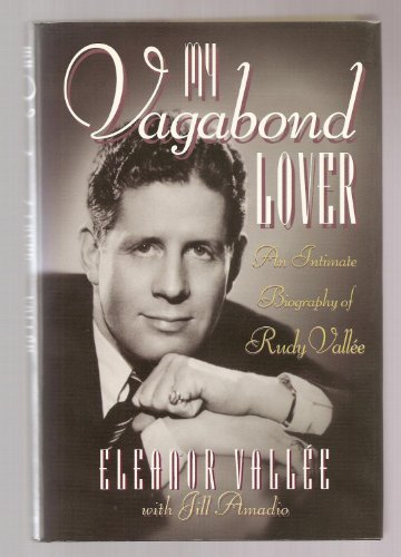 My Vagabond Lover: An Intimate Biography of Rudy Vallee My Vagabond Lover: An Intimate Biography of Rudy Vallee