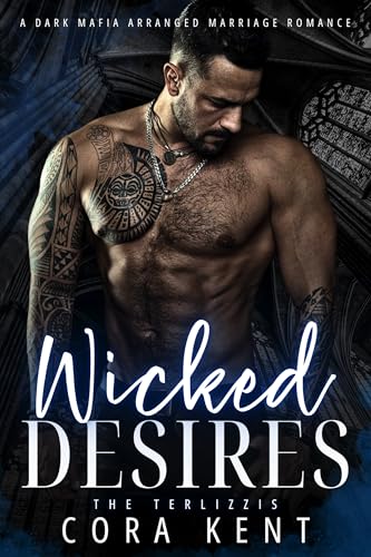 Wicked Desires: A Dark Mafia Arranged Marriage Romance (The Terlizzis Book 2)