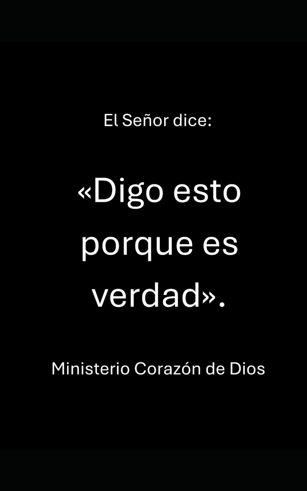 El Señor dice: «Digo esto porque es verdad».