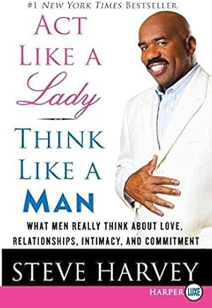 [Act Like a Lady, Think Like a Man: What Men Really Think about Love, Relationships, Intimacy, and Commitment] (By: Steve Harvey) [published: June, 2010]