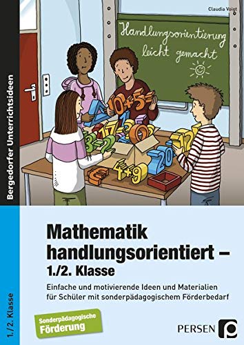 Mathematik handlungsorientiert - 1./2. Klasse: Einfache und motivierende Ideen und Materialien für Mathematik handlungsorientiert - 1./2. Klasse: Einfache und motivierende Ideen und Materialien für