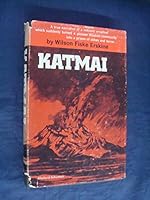Katmai - True Narrative Of A Volcanic Eruption Which Suddenly Turned A Pioneer Alaskan Community Into A Prison Of Ashes... B0000CLUPZ Book Cover