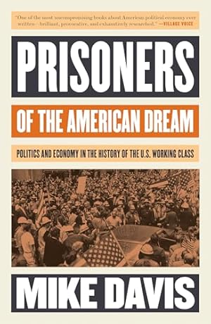 Prisoners of the American Dream: Politics and Economy in the History of the US Working Class (Essential Mike Davis)