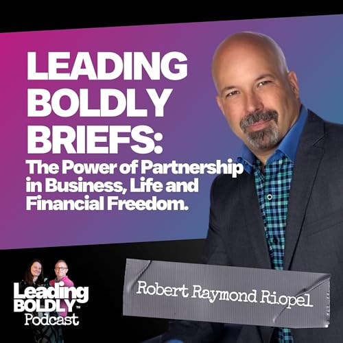 LEADING BOLDLY BRIEFS:The Power of Partnership in Business, Life and Financial Freedom.