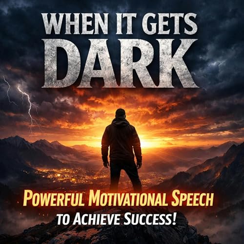 WHEN IT GETS DARK - Powerful Motivational Speech To Achieve Success!