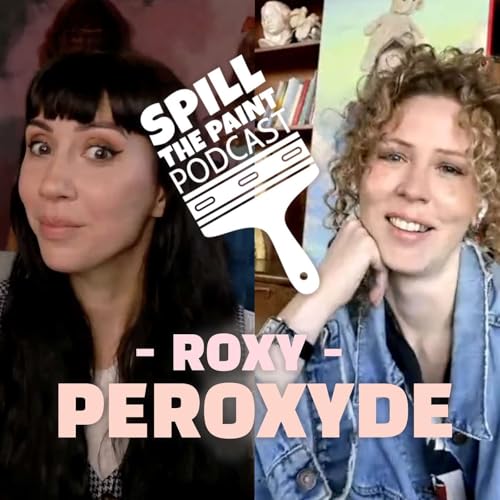 SPILL THE PAINT PODCAST | ROXY PEROXYDE