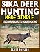 Produktbild Sika Deer Hunting Made Simple: A Beginners Resource To Sika Deer Hunting