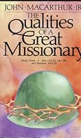The qualities of a great missionary: Study notes, Acts 13:1-13; 14:1-28; Matthew 10:5-23 B00071EWNS Book Cover
