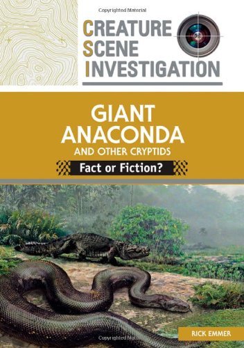 Giant Anaconda and Other Cryptids: Fact or Fiction? (Creature Scene Investigation)      Kindle Edition