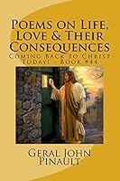 Poems on Life, Love & Their Consequences - Coming Back to Christ Today! - Book #44 1522758275 Book Cover