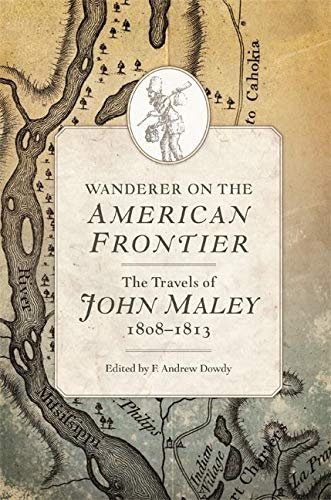 Wanderer on the American Frontier: The Travels of John Maley, 1808–1813