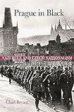 Prague in Black: Nazi Rule and Czech Nationalism