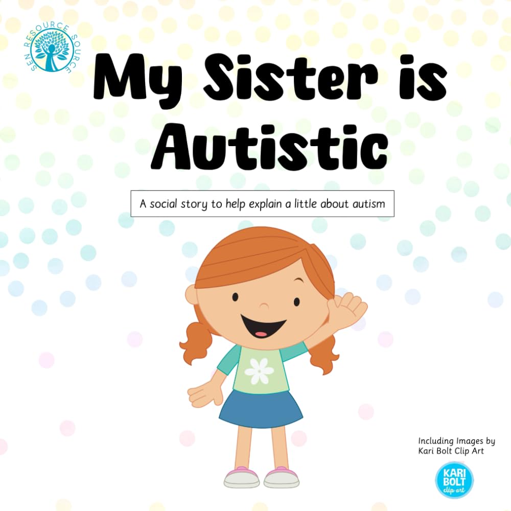 My Sister is Autistic: A social story to explain a little about autism