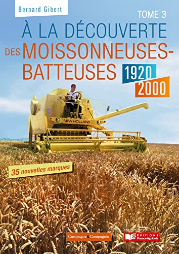  A la découverte des moissonneuses-batteuses 1920-1990: Tome 3