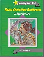 Hans Christian Andersen: A Fairy Tale Life (Reaching Your Goal) 0865924309 Book Cover