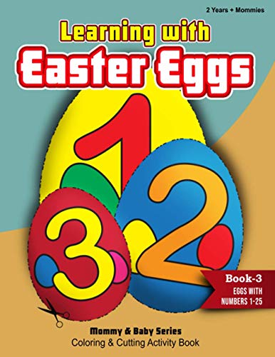 Learning With Easter Eggs - Book 3 - Eggs with Numbers 1 - 25 (Mommy & Baby Series Coloring Books)
