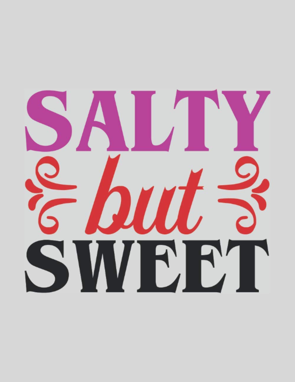 Salty but Sweet: Inspirational Composition Notebook for Strong Women, Journal Gift for Girls, Kids, Teens and Adults (Strong Women Notebooks)