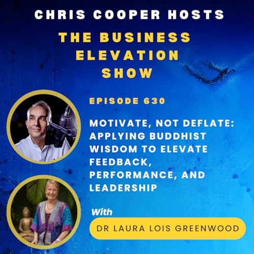 Motivate, Not Deflate: Applying Buddhist Wisdom to Elevate Feedback, Performance, and Leadership with Dr Laura Lois Greenwood