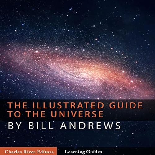 The Illustrated Guide to the Universe Audiolivro Por Charles River Editors, Bill Andrews capa