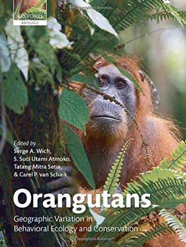 Orangutans: Geographic Variation in Behavioral Ecology and Conservation