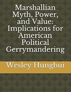 Marshallian Myth, Power, and Value: Implications for American Political Gerrymandering