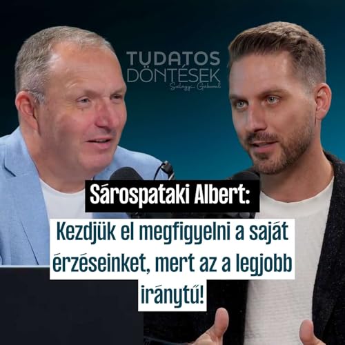 Kezdjük el megfigyelni a saját érzéseinket, mert az a legjobb iránytű! - Sárospataki Albert cover art