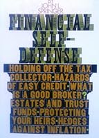 Financial Self-Defense: Holding off the tax collector-hazards of easy credit-what is a good broker? Estates and trust funds-protecting your heirs-hedgesagainst inflation B00B7DMCV4 Book Cover
