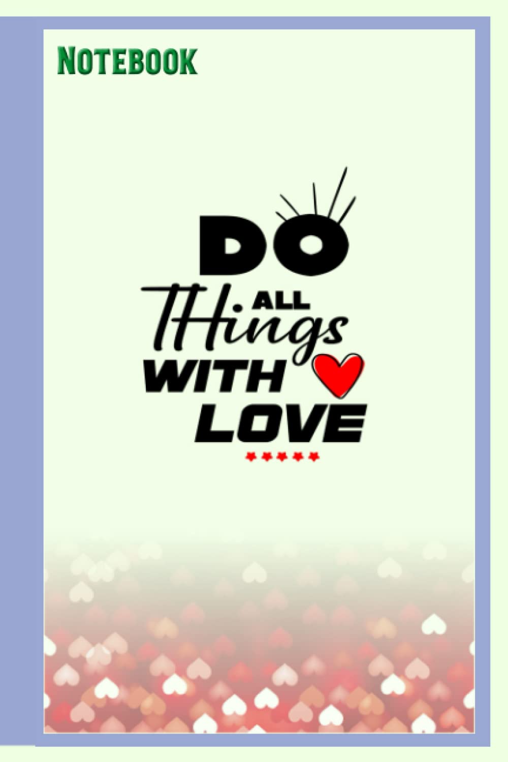 Notebook - Books To Write Kind Words - Do All Things With Love.pdf: Notebook_6in x 9in x 114 Pages