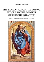 The Education of Young People to the Origins of the Christianity 8891186627 Book Cover