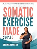 Somatic Exercise Made Simple: A 30-Day Guide to Vagus Nerve Activation for Emotional Balance, Stress Relief, Trauma, and Grief Recovery to Awaken Your ... a Mindful, Intuitive You (English Edition)