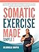 Somatic Exercise Made Simple: A 30-Day Guide to Vagus Nerve Activation for Emotional Balance, Stress Relief, Trauma, and Grief Recovery to Awaken Your ... a Mindful, Intuitive You (English Edition)