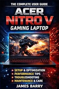 Acer Nitro V Complete User Guide: Setup, Gaming Performance, Optimization, and Maintenance