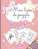  Mon livre de puzzle pour les filles de 5 - 8 ans avec des licornes, des chevaux et des sirènes: Livre d\'activités pour les filles I Livre de puzzles ... I Livre de coloriage I Résolution de puzzles
