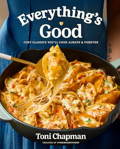 Everything's Good: Cozy Classics You'll Cook Always and Forever: ...