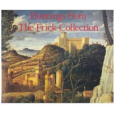 Paintings from the Frick Collection / introduction by Charles Ryskamp ; text by Bernice Davidson, Edgar Munhall, and Nadia Tscherny