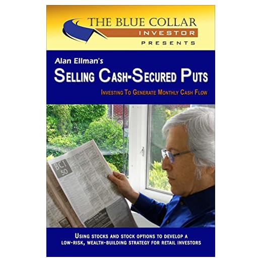 Alan Ellman's Selling Cash-Secured Puts: Investing to Generate Monthly Cash Flow