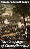  The Campaign of Chancellorsville: Decisive Battle: Analyzing Military Strategy in the American Civil War (English Edition)