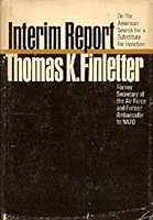 Interim Report by Thomas K. Finletter by Thomas K. Finletter by Thomas K. Finletter by Thomas K. Finletter by Thomas K. Finletter B002QCS1EW Book Cover