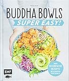 Buddha Bowls ? Super Easy!: Fix, frisch und gesund ? über 50 einfache Rezepte ? Mit 8 bunten Poke-Bowls - Tanja Dusy