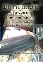 Divine Heretic - in Christ Consciousness 153478568X Book Cover