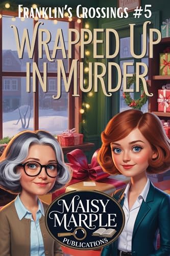 Wrapped Up in Murder: A Book Club Small Town Cozy Mystery (Franklin’s Crossing Mystery Series 5)