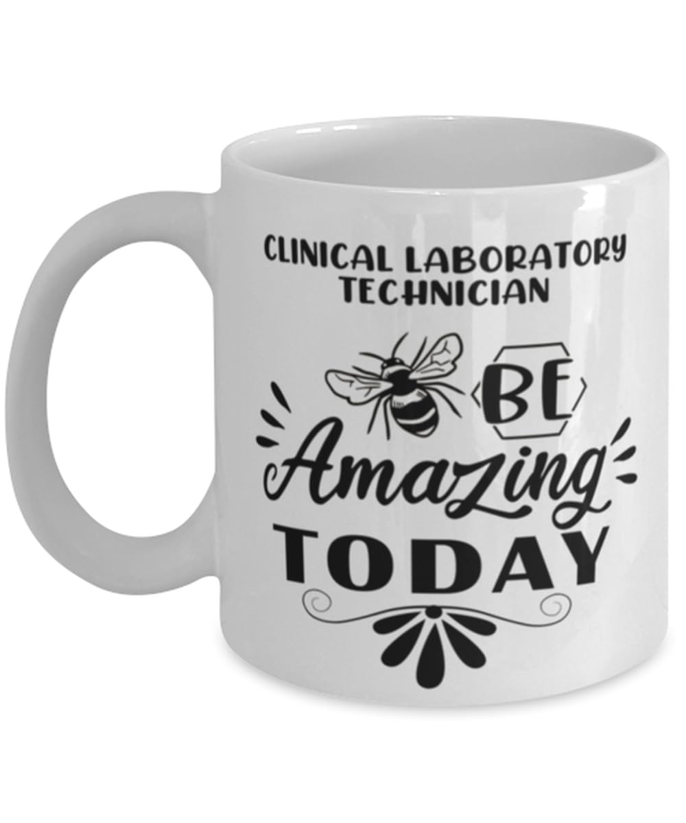 Clinical Laboratory Technician Mug, Be amazing today, Novelty Unique Gift Ideas for Clinical Laboratory Technician, Coffee Mug Tea Cup White