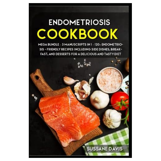 Endometriosis diet: MEGA BUNDLE – 3 Manuscripts in 1 – 120+ Endometriosis - friendly recipes including Side Dishes, Breakfast, and desserts for a delicious and tasty diet