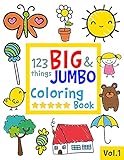 123 things BIG & JUMBO Coloring Book: 123 Coloring Pages!!, Easy, LARGE, GIANT Simple Picture Coloring Books for Toddlers, Kids Ages 2-4, Early Learning, Preschool and Kindergarten