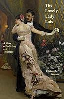 The Lovely Lady Lois: A Story of Suffering and Triumph 1734393815 Book Cover