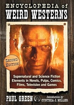 Paperback Encyclopedia of Weird Westerns: Supernatural and Science Fiction Elements in Novels, Pulps, Comics, Films, Television and Games, 2d ed. Book