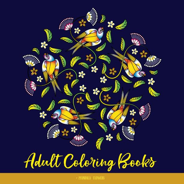 Adult Coloring Books: Mandala Flowers: The Simple & Easy Adult Coloring Books for Seniors, Beginners and Kids with Flowers, Birds and Butterflies in Mandala Designs