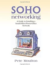 SOHO Networking: A Guide to Installing a Small-Office/Home-Office Network