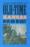  More True Tales of Old-time Kansas